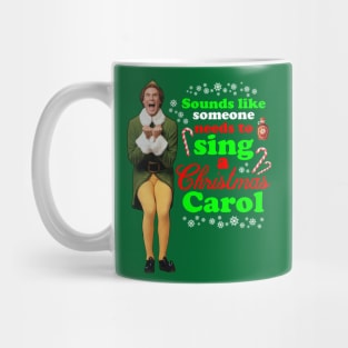 Elf Movie Quotes - Sounds like someone needs to sing a Christmas carol Mug